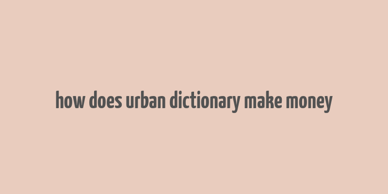 how does urban dictionary make money