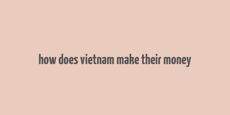 how does vietnam make their money