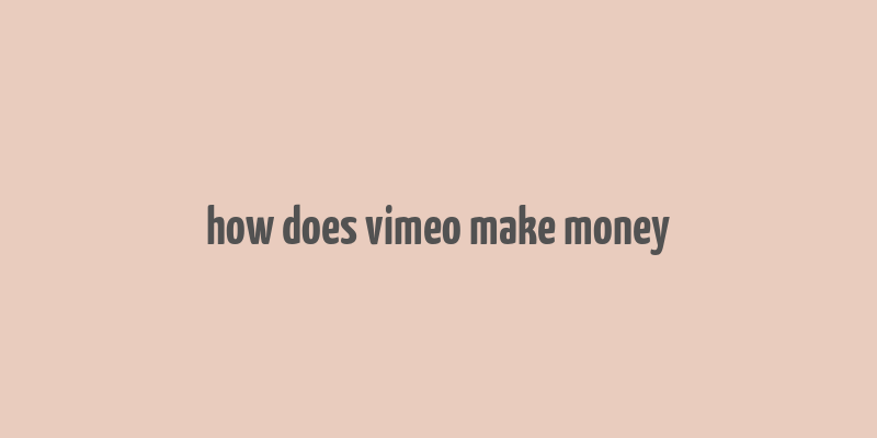 how does vimeo make money