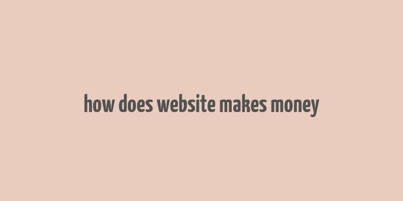 how does website makes money