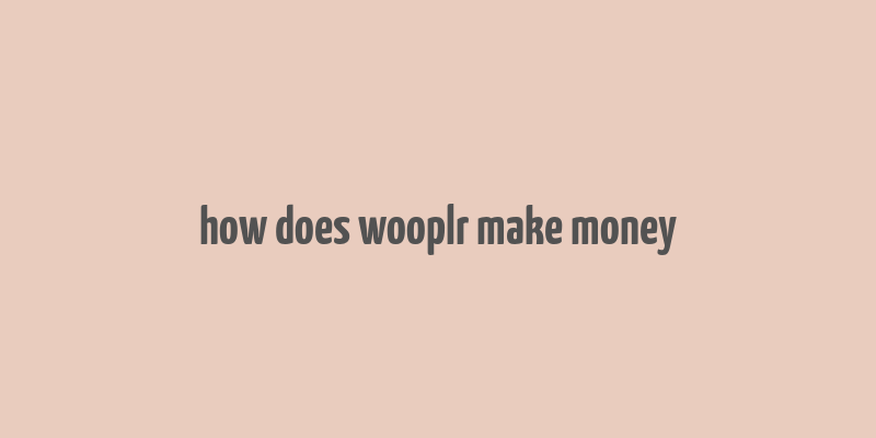 how does wooplr make money