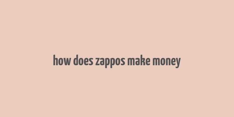 how does zappos make money