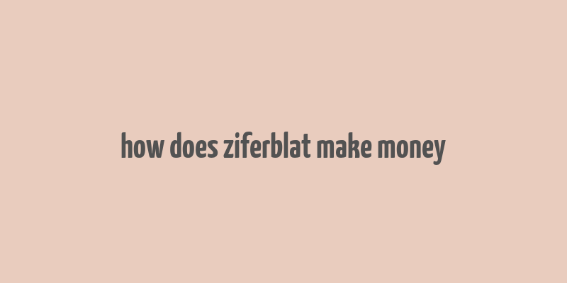 how does ziferblat make money