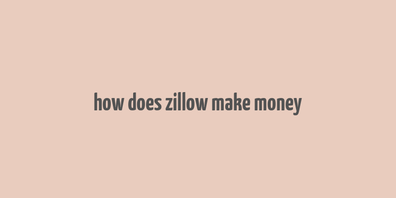 how does zillow make money