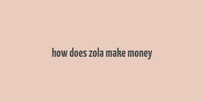 how does zola make money