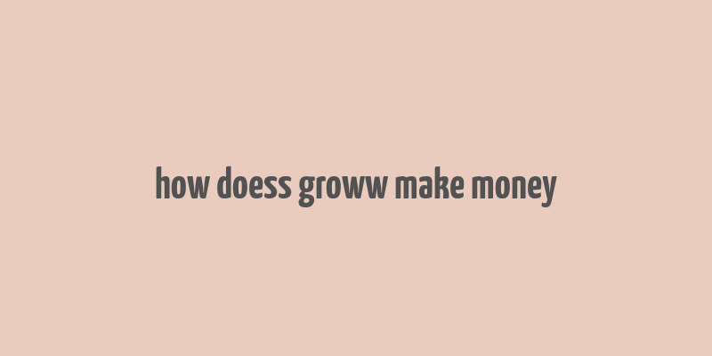 how doess groww make money