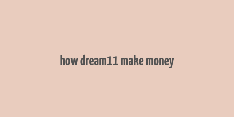 how dream11 make money