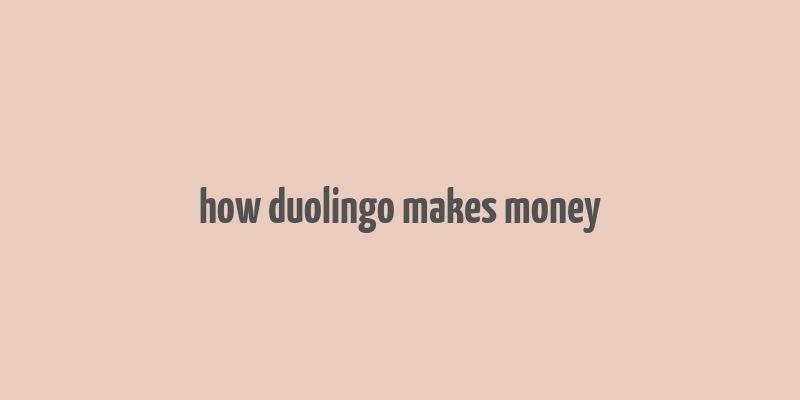 how duolingo makes money