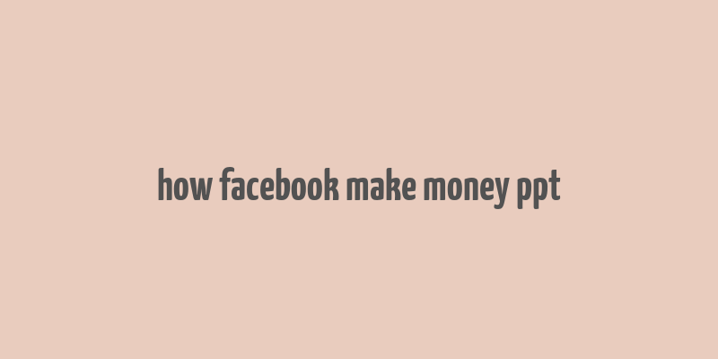 how facebook make money ppt