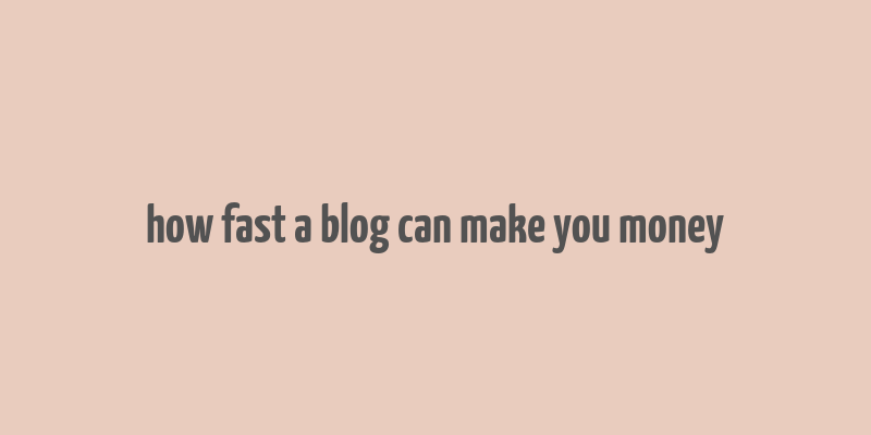 how fast a blog can make you money