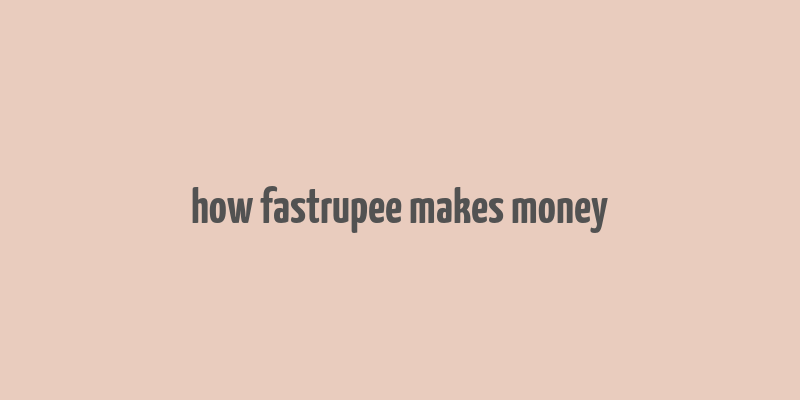 how fastrupee makes money