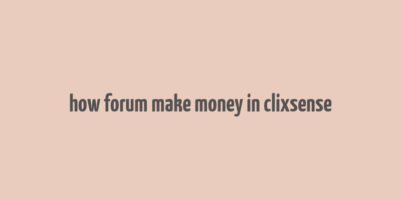 how forum make money in clixsense