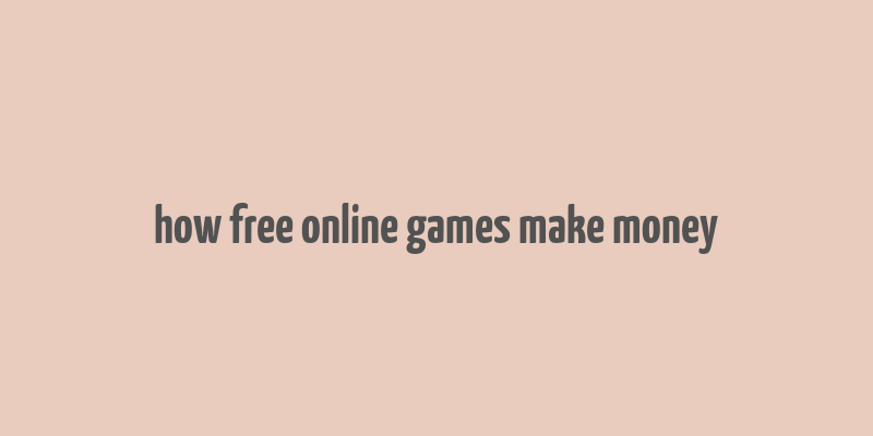 how free online games make money