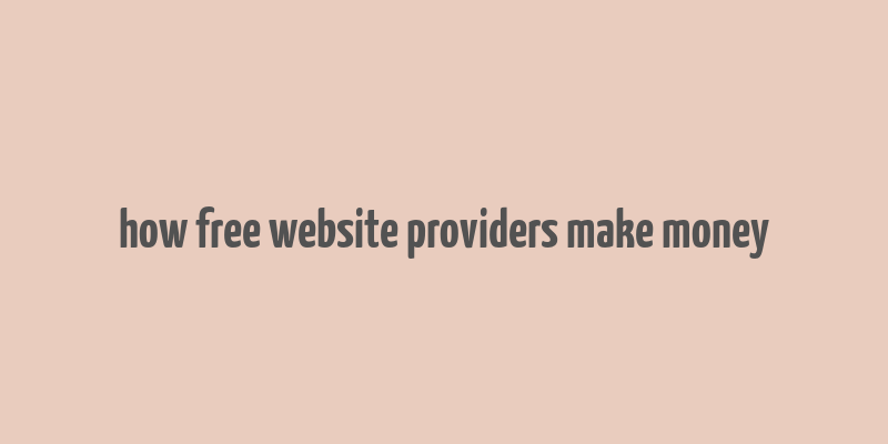 how free website providers make money