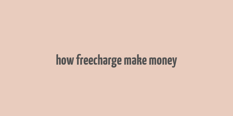 how freecharge make money