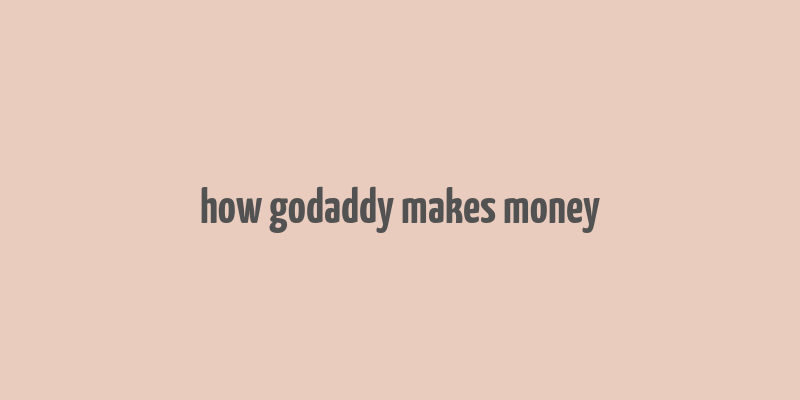 how godaddy makes money