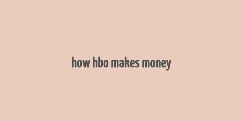 how hbo makes money