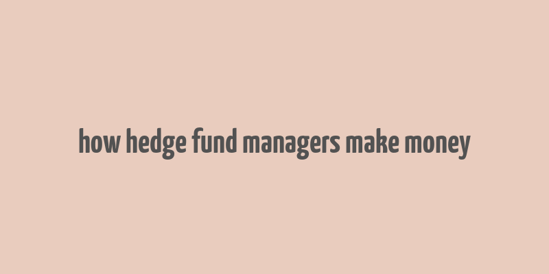 how hedge fund managers make money