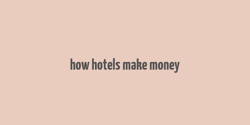 how hotels make money