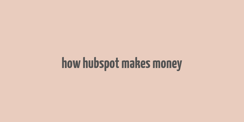 how hubspot makes money