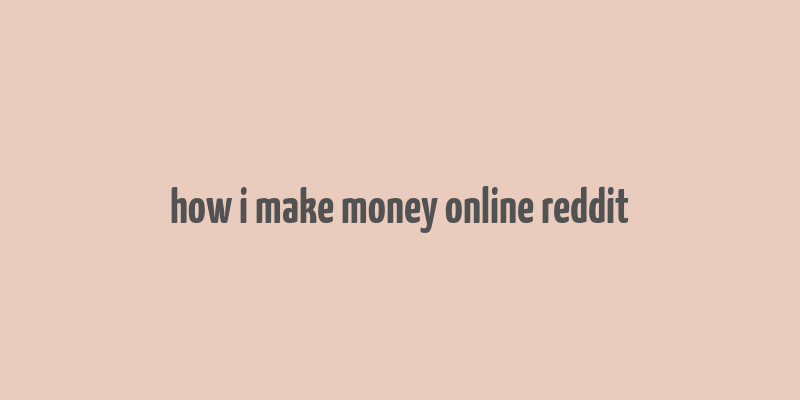 how i make money online reddit