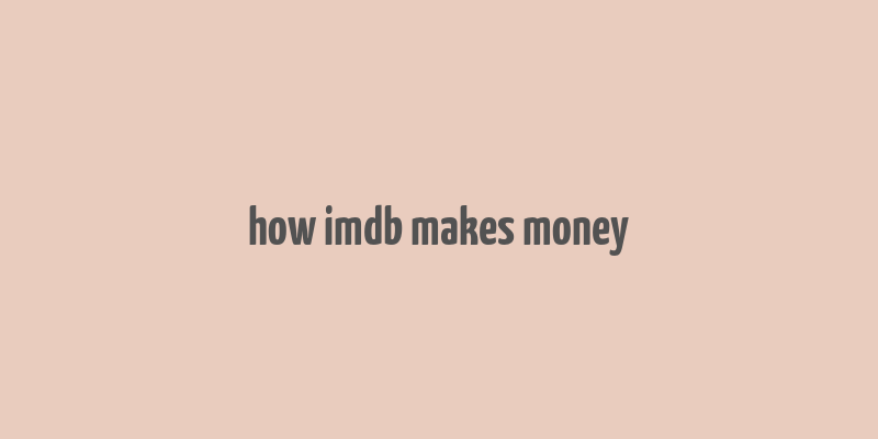 how imdb makes money