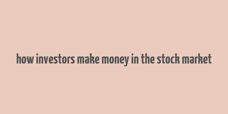 how investors make money in the stock market