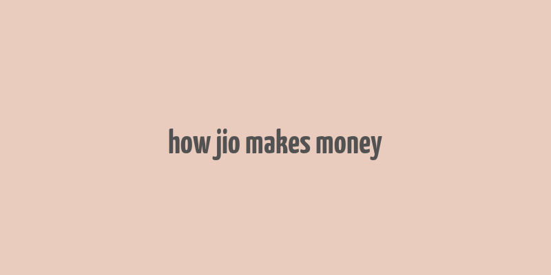 how jio makes money