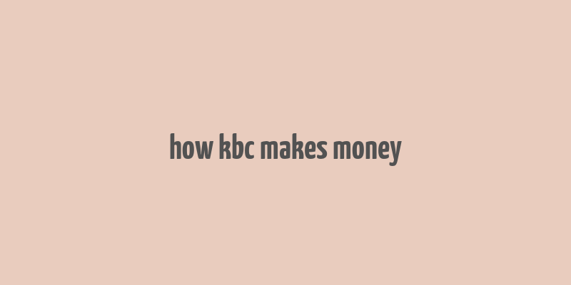 how kbc makes money