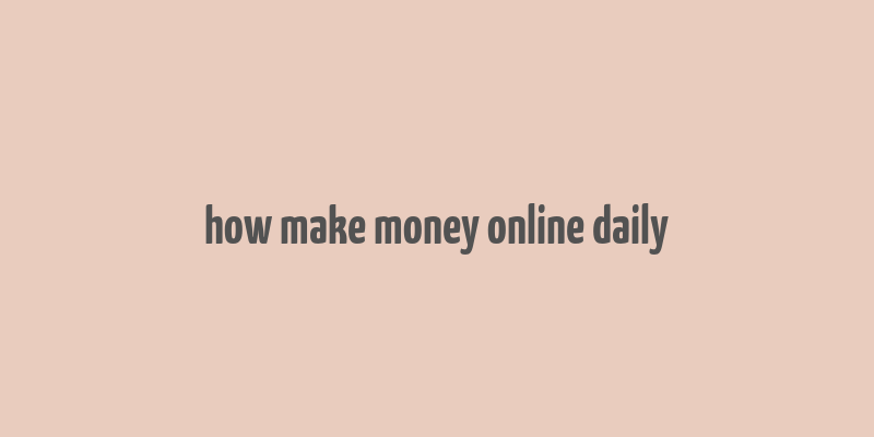 how make money online daily