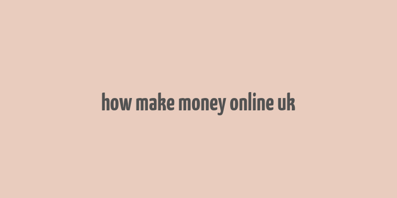 how make money online uk