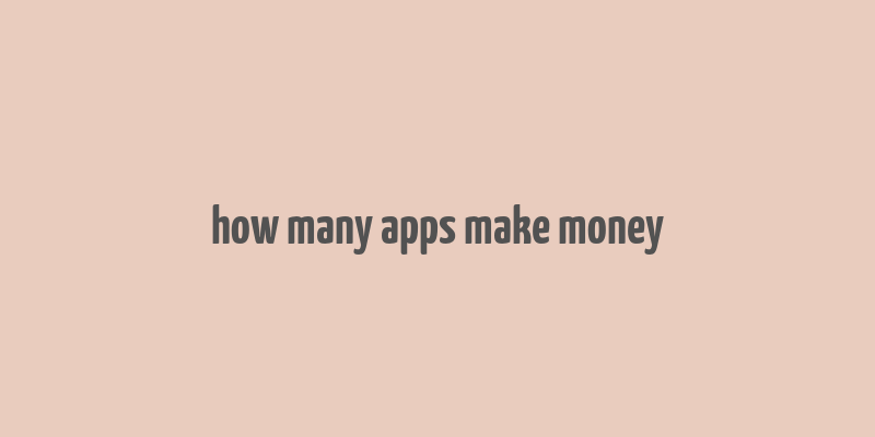 how many apps make money