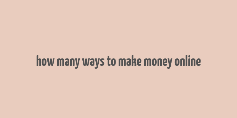 how many ways to make money online