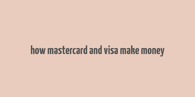 how mastercard and visa make money