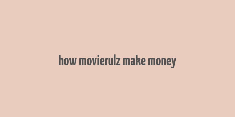 how movierulz make money