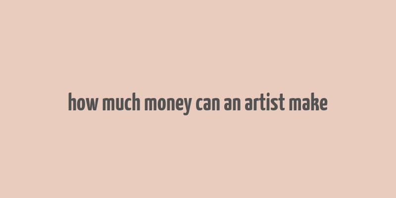 how much money can an artist make