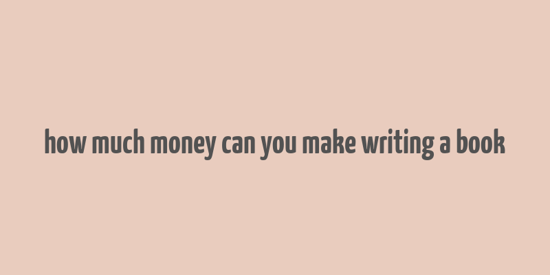 how much money can you make writing a book