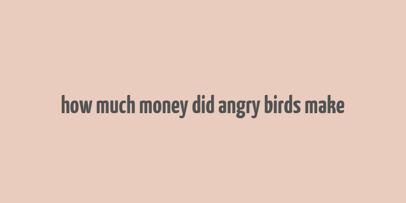 how much money did angry birds make