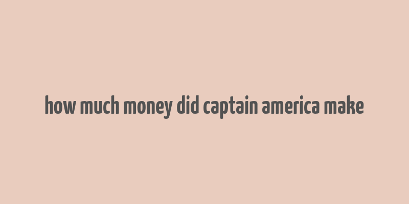 how much money did captain america make