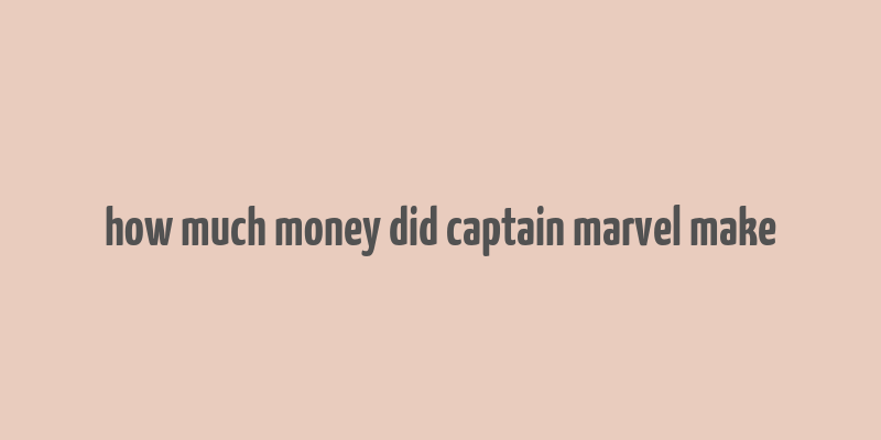 how much money did captain marvel make