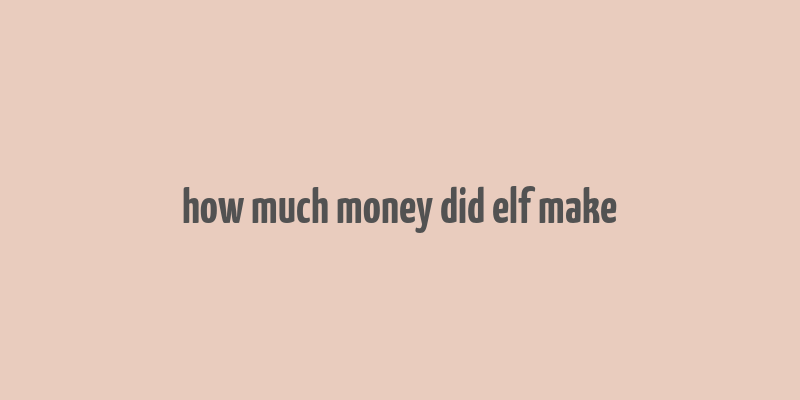 how much money did elf make