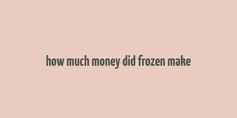 how much money did frozen make