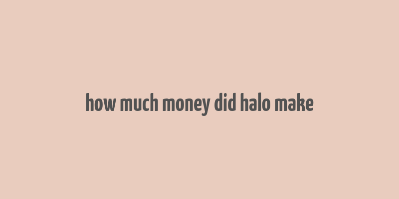 how much money did halo make