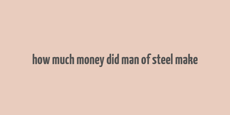 how much money did man of steel make