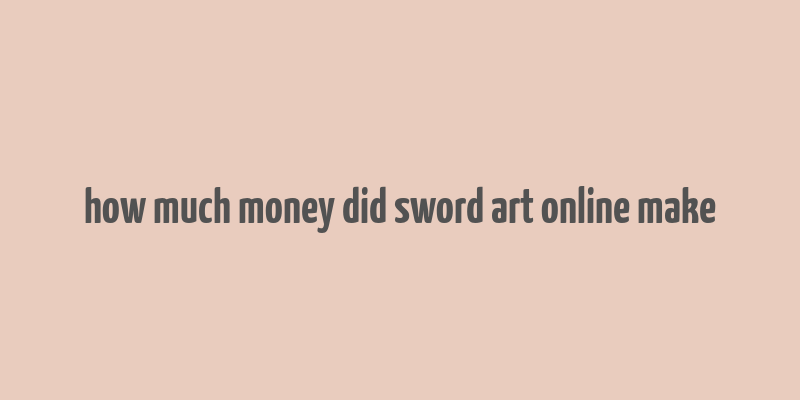 how much money did sword art online make