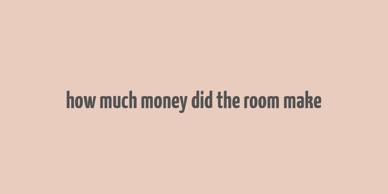 how much money did the room make