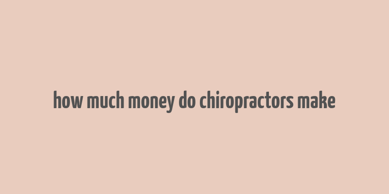 how much money do chiropractors make