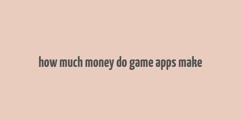 how much money do game apps make