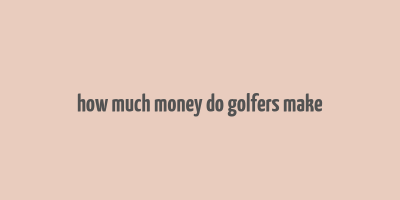 how much money do golfers make