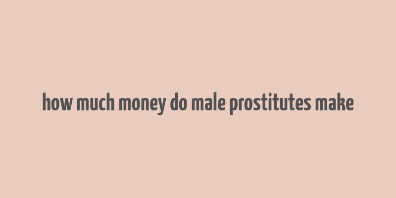 how much money do male prostitutes make